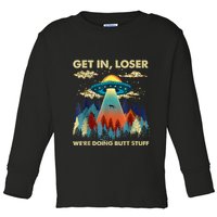 Get In Loser Alien Ufo Funny WeRe Doing Butt Stuff Toddler Long Sleeve Shirt