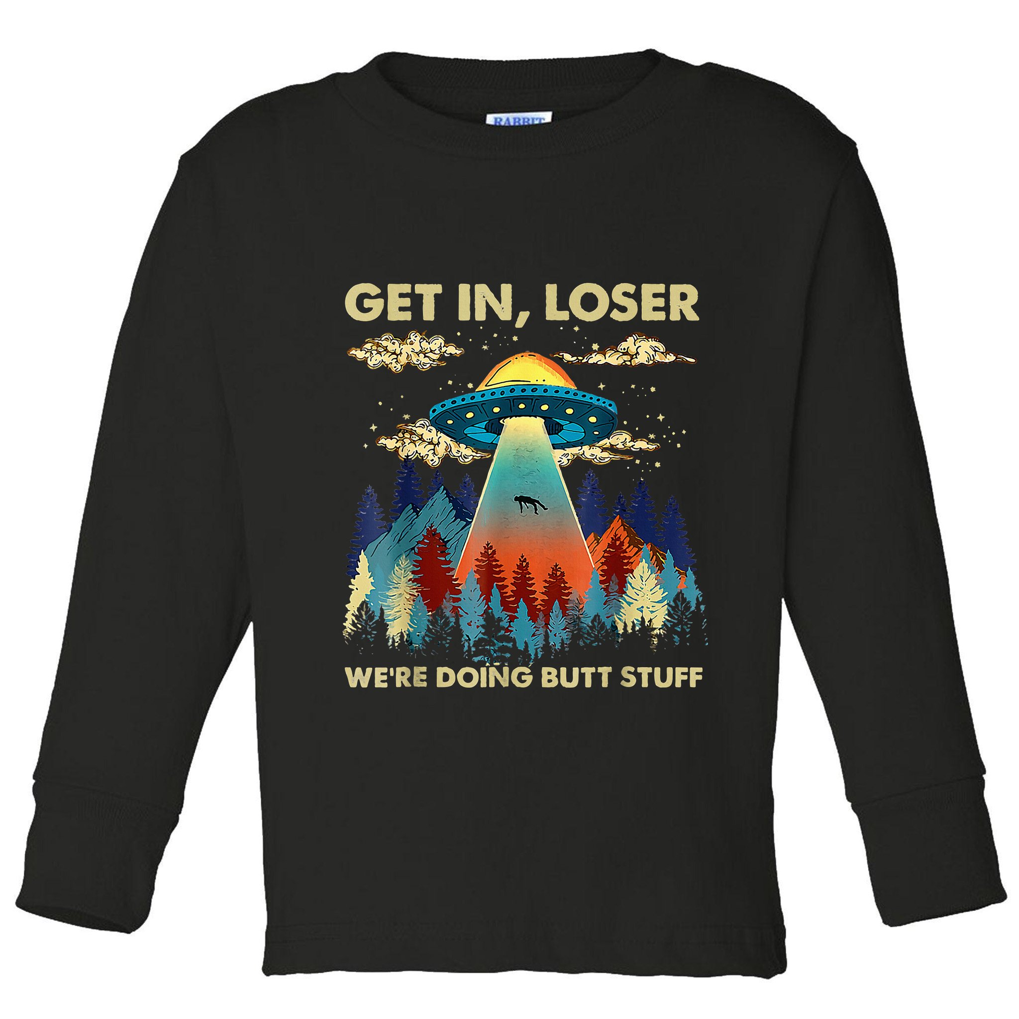 Get In Loser Alien Ufo Funny WeRe Doing Butt Stuff Toddler Long Sleeve Shirt