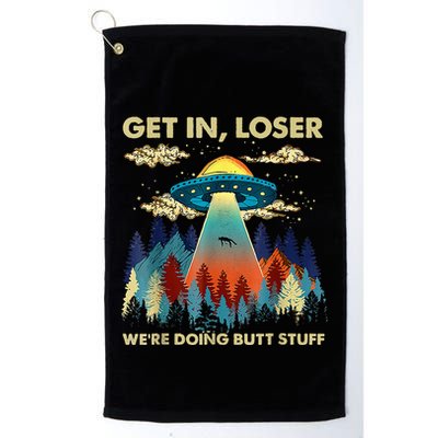 Get In Loser Alien Ufo Funny WeRe Doing Butt Stuff Golf Towel
