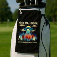 Get In Loser Alien Ufo Funny WeRe Doing Butt Stuff Golf Towel