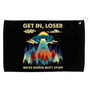 Get In Loser Alien Ufo Funny WeRe Doing Butt Stuff Grommeted Golf Towel