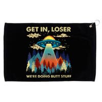 Get In Loser Alien Ufo Funny WeRe Doing Butt Stuff Grommeted Golf Towel