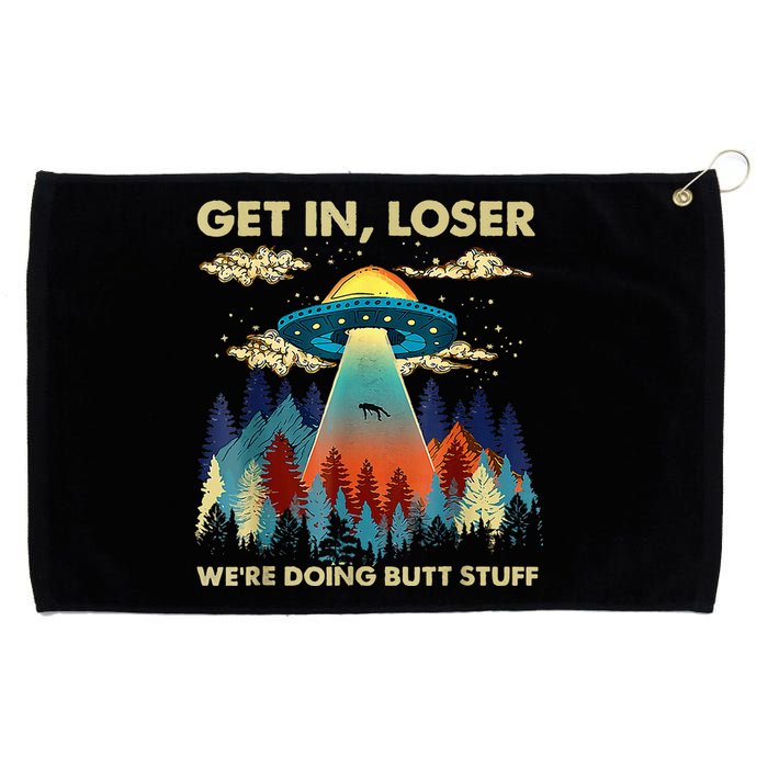 Get In Loser Alien Ufo Funny WeRe Doing Butt Stuff Grommeted Golf Towel