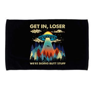 Get In Loser Alien Ufo Funny WeRe Doing Butt Stuff Microfiber Hand Towel