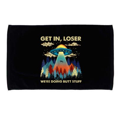 Get In Loser Alien Ufo Funny WeRe Doing Butt Stuff Microfiber Hand Towel
