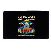 Get In Loser Alien Ufo Funny WeRe Doing Butt Stuff Microfiber Hand Towel