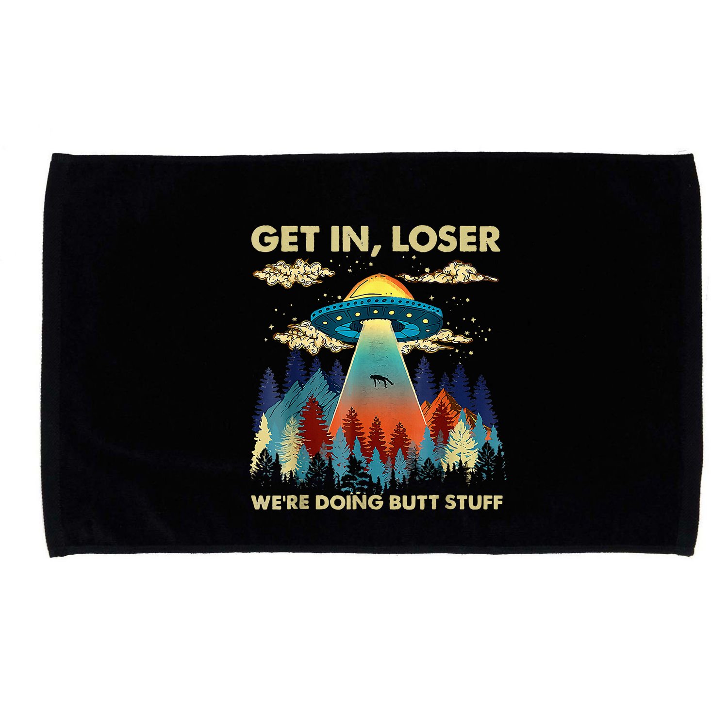 Get In Loser Alien Ufo Funny WeRe Doing Butt Stuff Microfiber Hand Towel