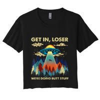Get In Loser Alien Ufo Funny WeRe Doing Butt Stuff Crop Top
