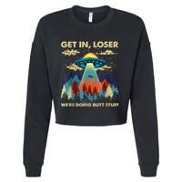 Get In Loser Alien Ufo Funny WeRe Doing Butt Stuff Cropped Pullover Crew