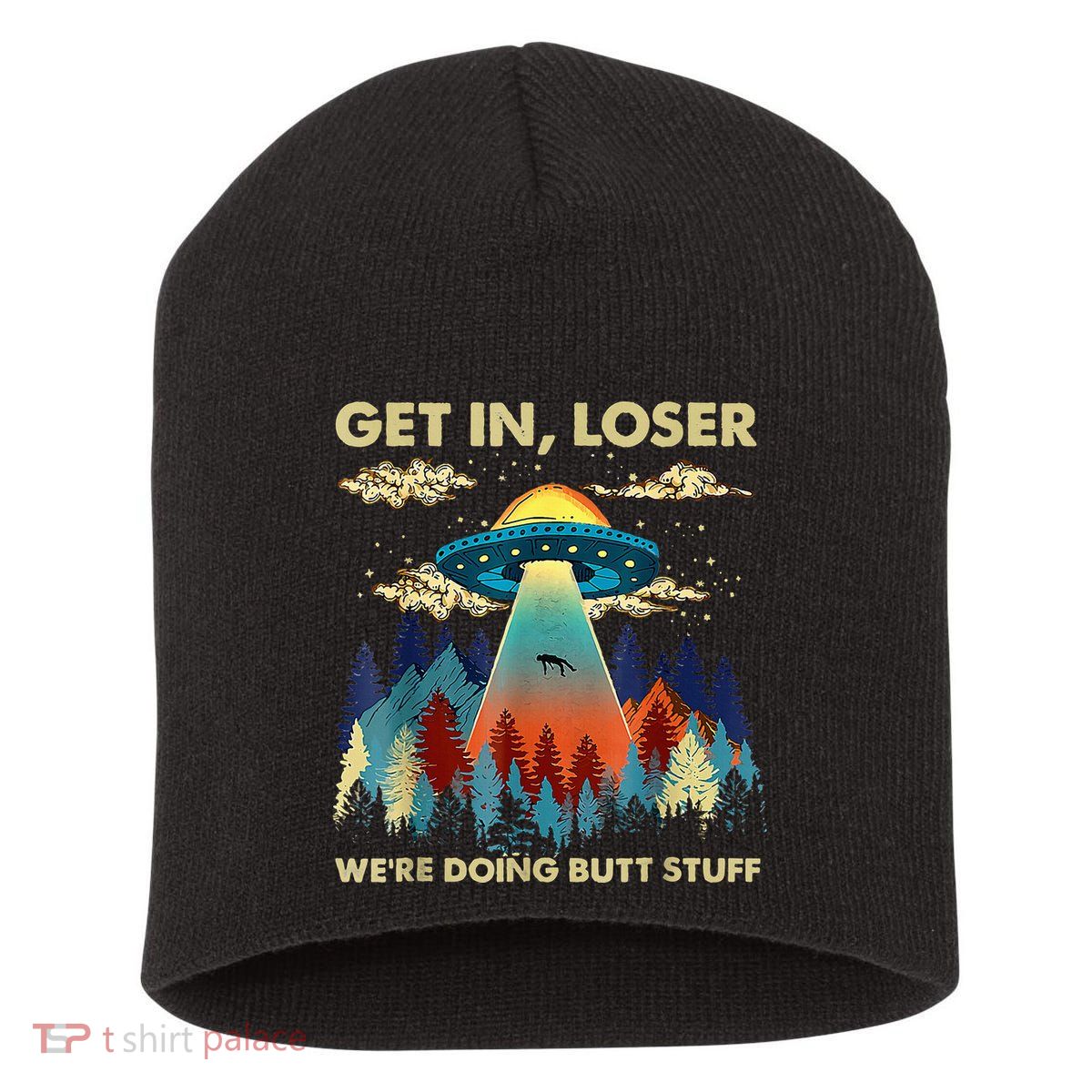 Get In Loser Alien Ufo Funny WeRe Doing Butt Stuff Short Acrylic Beanie