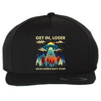 Get In Loser Alien Ufo Funny WeRe Doing Butt Stuff Wool Snapback Cap