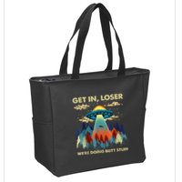 Get In Loser Alien Ufo Funny WeRe Doing Butt Stuff Zip Tote Bag