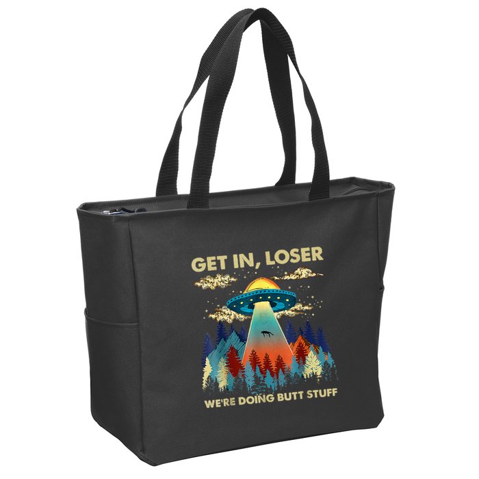 Get In Loser Alien Ufo Funny WeRe Doing Butt Stuff Zip Tote Bag