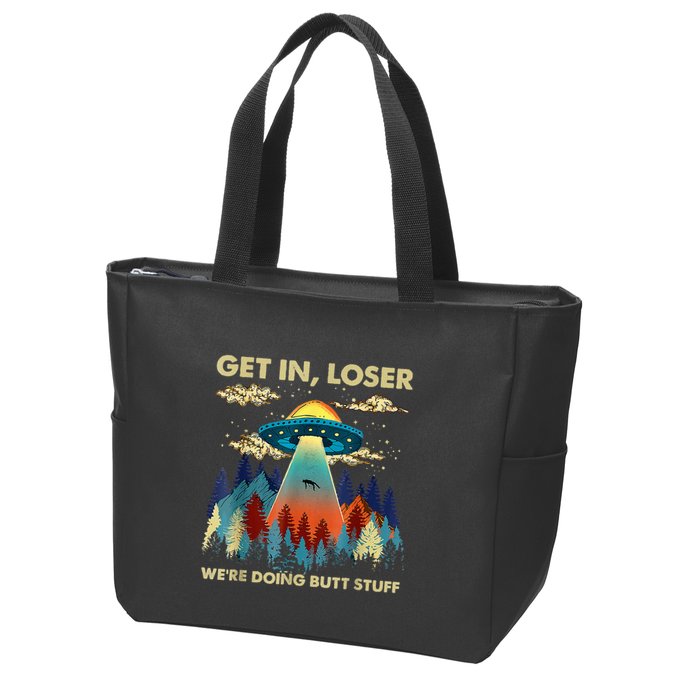 Get In Loser Alien Ufo Funny WeRe Doing Butt Stuff Zip Tote Bag