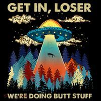 Get In Loser Alien Ufo Funny WeRe Doing Butt Stuff Zip Tote Bag