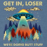 Get In Loser Alien Ufo Funny WeRe Doing Butt Stuff Garment-Dyed Sweatshirt