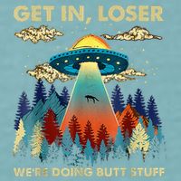Get In Loser Alien Ufo Funny WeRe Doing Butt Stuff Sueded Cloud Jersey T-Shirt