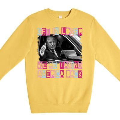 Get In Loser Were Taking America Back Funny Trump 2024 Premium Crewneck Sweatshirt