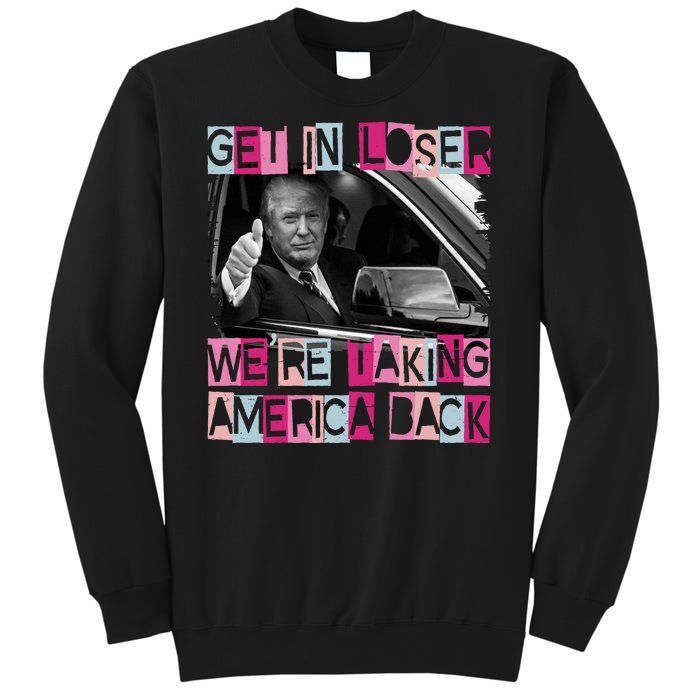 Get In Loser Were Taking America Back Funny Trump 2024 Sweatshirt