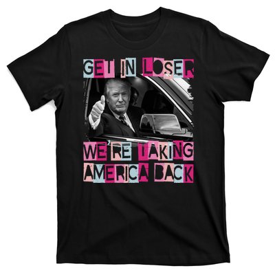 Get In Loser Were Taking America Back Funny Trump 2024 T-Shirt