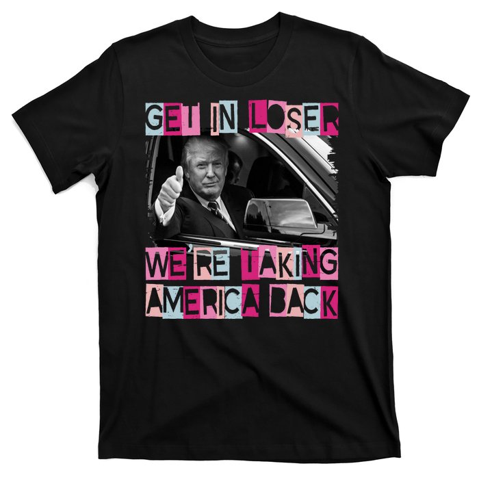 Get In Loser Were Taking America Back Funny Trump 2024 T-Shirt