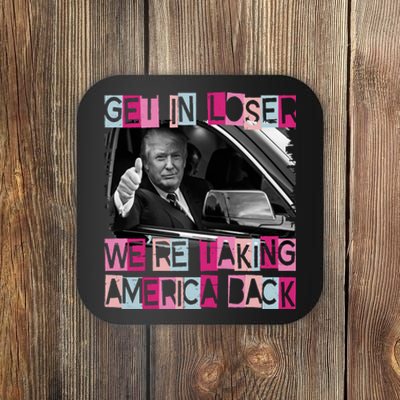 Get In Loser Were Taking America Back Funny Trump 2024 Coaster