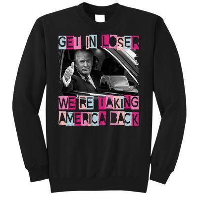 Get In Loser Were Taking America Back Funny Trump 2024 Tall Sweatshirt