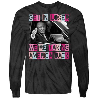 Get In Loser Were Taking America Back Funny Trump 2024 Tie-Dye Long Sleeve Shirt