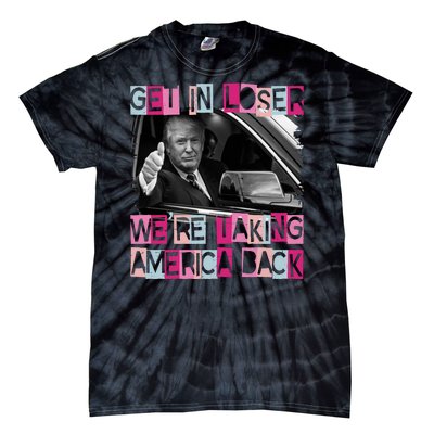 Get In Loser Were Taking America Back Funny Trump 2024 Tie-Dye T-Shirt