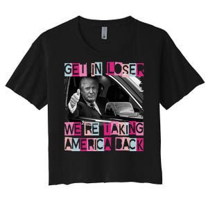 Get In Loser Were Taking America Back Funny Trump 2024 Women's Crop Top Tee