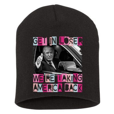 Get In Loser Were Taking America Back Funny Trump 2024 Short Acrylic Beanie