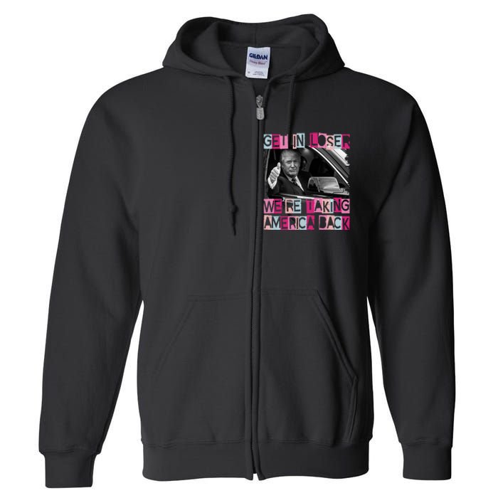 Get In Loser Were Taking America Back Funny Trump 2024 Full Zip Hoodie