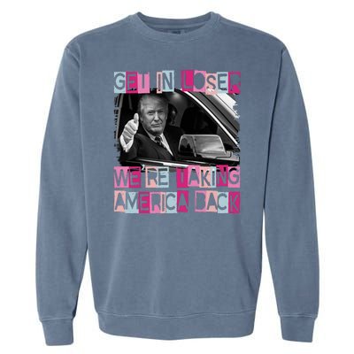 Get In Loser Were Taking America Back Funny Trump 2024 Garment-Dyed Sweatshirt