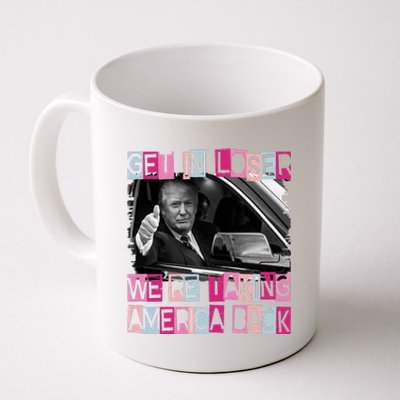 Get In Loser Were Taking America Back Funny Trump 2024 Coffee Mug