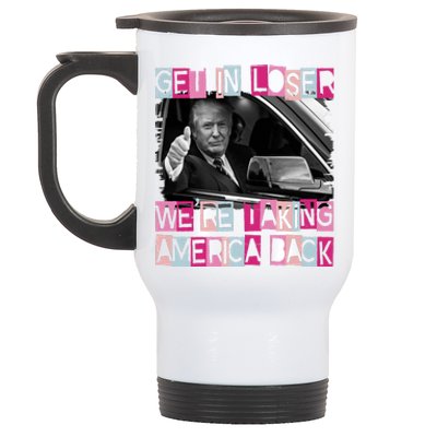 Get In Loser Were Taking America Back Funny Trump 2024 Stainless Steel Travel Mug