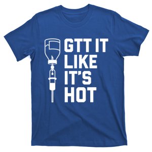 Gtt It Like It's Hot Funny Nurse Medical Novelty Gift T-Shirt