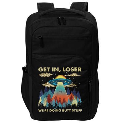 Get In Loser Alien Ufo Funny We're Doing Butt Stuff Impact Tech Backpack