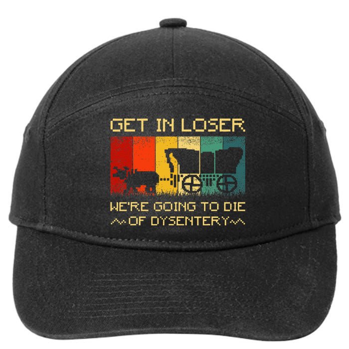 Get In Loser Were Going To Die Of Dysentery Funny Vintage 7-Panel Snapback Hat