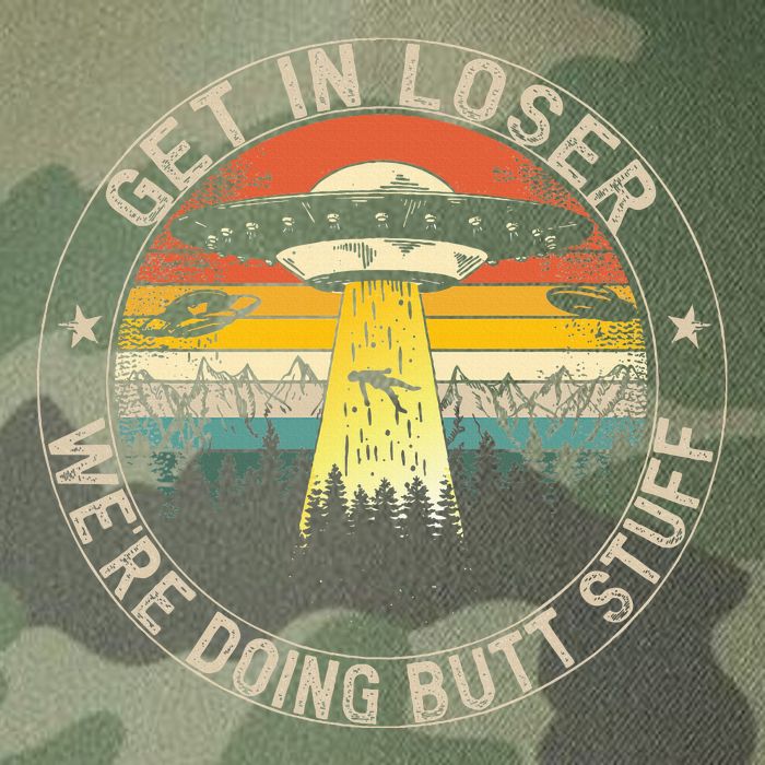 Get In Loser WeRe Doing Butt Stuff Alien Abduction Legacy Tie Dye Trucker Hat