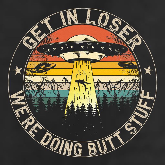 Get In Loser WeRe Doing Butt Stuff Alien Abduction Cool Comfort Performance Bucket Hat