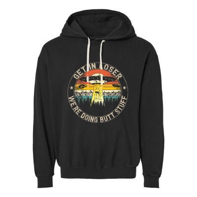 Get In Loser WeRe Doing Butt Stuff Alien Abduction Garment-Dyed Fleece Hoodie