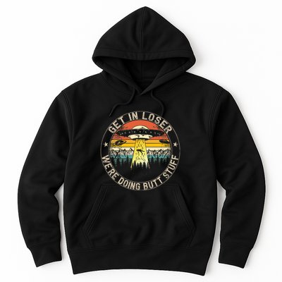 Get In Loser WeRe Doing Butt Stuff Alien Abduction Hoodie