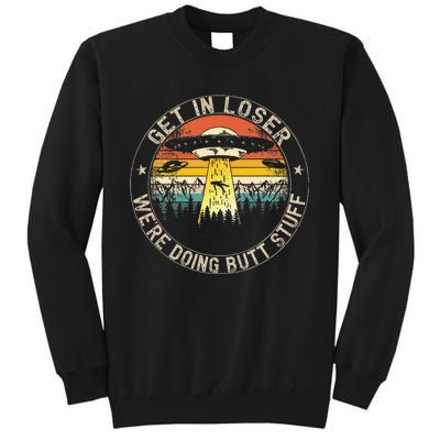 Get In Loser WeRe Doing Butt Stuff Alien Abduction Sweatshirt