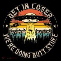 Get In Loser WeRe Doing Butt Stuff Alien Abduction Tall T-Shirt