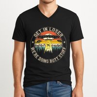 Get In Loser WeRe Doing Butt Stuff Alien Abduction V-Neck T-Shirt