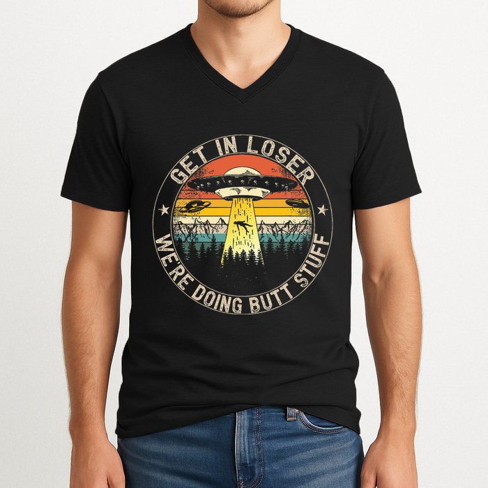 Get In Loser WeRe Doing Butt Stuff Alien Abduction V-Neck T-Shirt