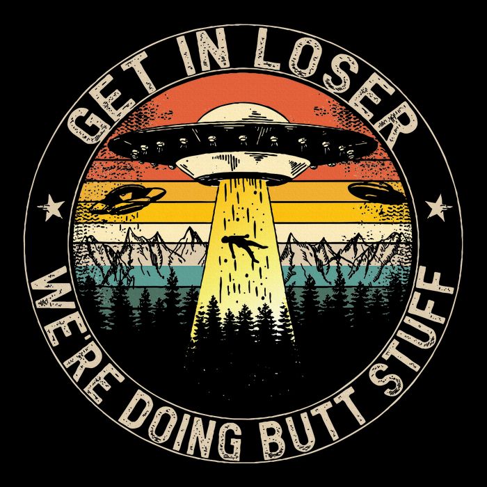 Get In Loser WeRe Doing Butt Stuff Alien Abduction Sustainable Bucket Hat