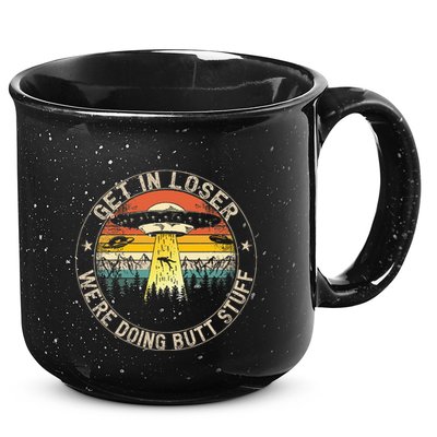 Get In Loser WeRe Doing Butt Stuff Alien Abduction 15oz Campfire Ceramic Mug