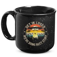Get In Loser WeRe Doing Butt Stuff Alien Abduction 15oz Campfire Ceramic Mug