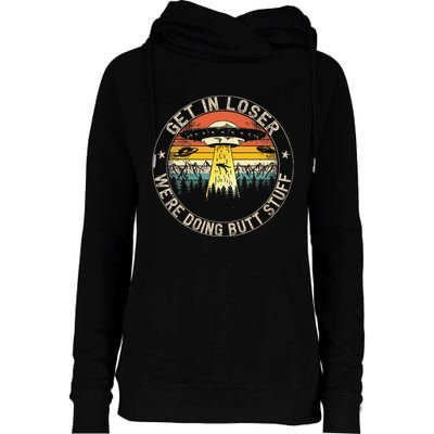 Get In Loser WeRe Doing Butt Stuff Alien Abduction Womens Funnel Neck Pullover Hood